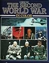 The Second World War: A Photographic History With 650 Illustrations in Full Color