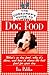 The Consumer's Guide to Dog Food: What's in Dog Food, Why It's There and How to Choose the Best Food for Your Dog