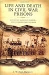 Life and Death in Civil War Prisons: The Parallel Torments of Corporal John Wesly Minnich, C.S.A. and Sergeant Warren Lee Goss, U.S.A