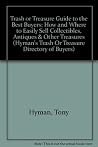 Trash or Treasure Guide to the Best Buyers: How and Where to Easily Sell Collectibles, Antiques & Other Treasures (HYMAN'S TRASH OR TREASURE DIRECTORY OF BUYERS) Trash or Treasure Guide to the Best Buyers: How and Where to Easily Sell Collectibles, Antiques & Other Treasures (HYMAN'S TRASH OR TREASURE DIRECTORY OF BUYERS)