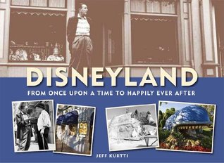 Disneyland: From Once upon a Time to Happily Ever After (Paperback)