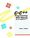C+ C++: Programming With Objects in C and C++
