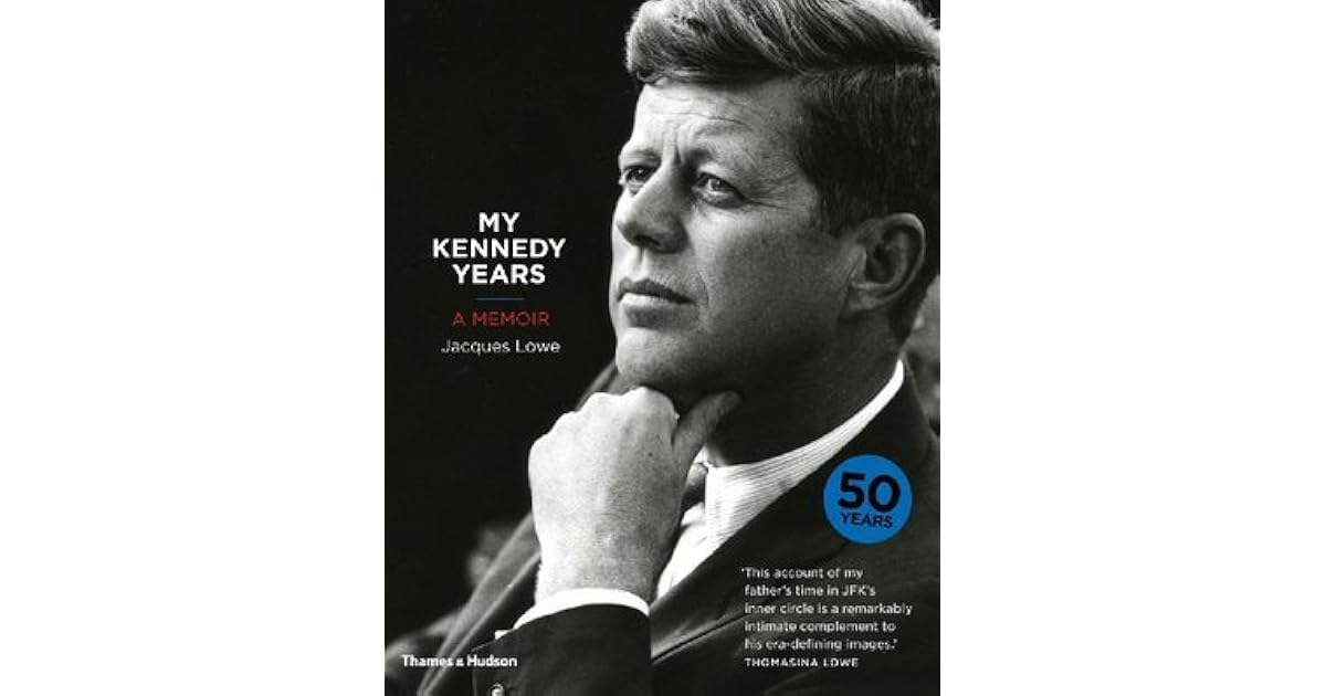 My Kennedy Years A Memoir by Jacques Lowe
