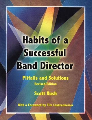 Habits of a Successful Band Director: Pitfalls and Solutions (Paperback)