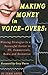 Making Money in Voice-Overs: Winning Strategies to a Successful Career in Commercials, Cartoons and Radio