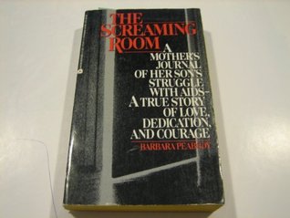 The Screaming Room: A Mother's Journal of Her Son's Struggle With AIDS (Paperback)