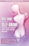 Self-Care for the Self-Aware by Dave Markowitz