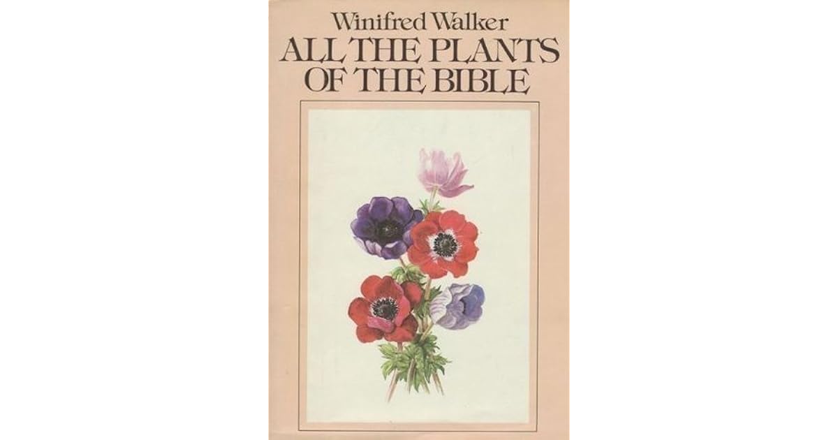 All the Plants of the Bible Text and Illustrations by Winifred Walker