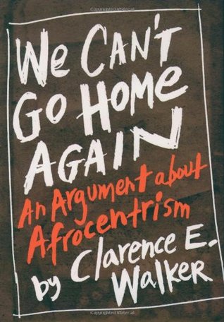 We Can't Go Home Again: An Argument About Afrocentrism (Hardcover)