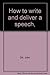 How to Write and Deliver a Speech,