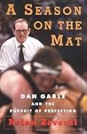 A Season on the Mat: Dan Gable and the Pursuit of Perfection