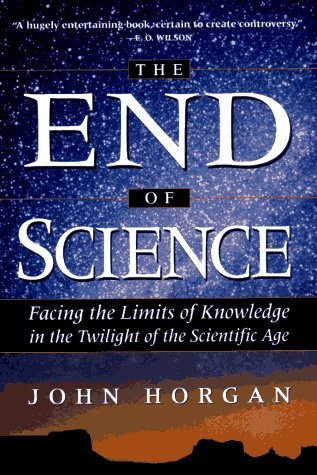 The End of Science: Facing the Limits of Knowledge in the Twilight of the Scientific Age (Paperback)