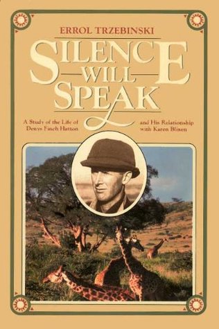 Silence Will Speak: A Study of the Life of Denys Finch Hatton and His Relationship With Karen Blixen (Paperback)