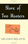 Slave of Two Masters by Melinda Selmys Slave of Two Masters by Melinda Selmys