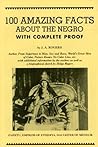 100 Amazing Facts About the Negro with Complete Proof by J.A. Rogers