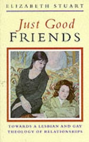 Just Good Friends: Towards a Lesbian and Gay Theology of Relationships (Paperback)