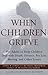 When Children Grieve: For A...