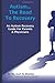 Autism-The Road To Recovery: An Autism Recovery Guide For Parents & Physicians