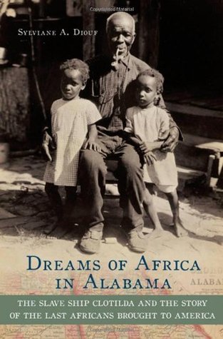 Dreams of Africa in Alabama: The Slave Ship Clotilda and the Story of the Last Africans Brought to America (Hardcover)