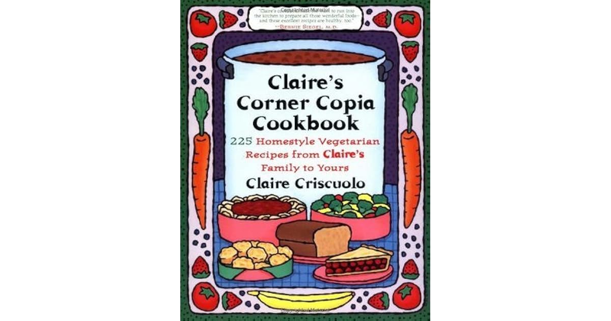 Claire's Corner Copia Cookbook: 225 Homestyle Vegetarian Recipes from