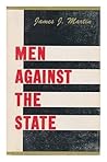 Men Against the State by James J. Martin Men Against the State by James J. Martin