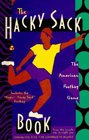 The Hacky-Sack Book: An Illustrated Guide to the New American Footbag Games/W Hacky-Sack (Paperback)