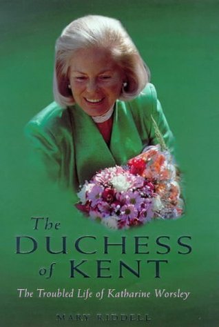 The Duchess of Kent: The Troubled Life of Katharine Worsley (Hardcover)