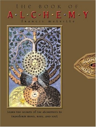 The Book of Alchemy: Learn the Secrets of the Alchemists to Transform Mind, Body, and Soul (Hardcover)