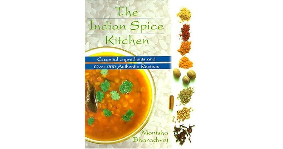 The Indian Spice Kitchen Essential Ingredients and Over 200 Authentic