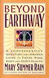 Beyond Earthway: A Comprehensive Question-and-Answer Guide to Total Mind, Body, and Spirit Health