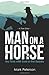 Man on a Horse: My Time wit...