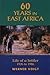 60 Years in East Africa: Life of a Settler 1926 to 1986