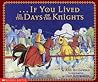 If You Lived In The Days Of The Knights If You Lived In The Days Of The Knights