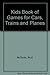 Kids Book of Games for Cars, Trains and Planes