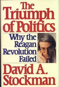 The Triumph of Politics: Why the Reagan Revolution Failed (Hardcover)
