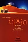 Getting Opera: A Guide for the Cultured but Confused