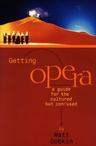 Getting Opera: A Guide for the Cultured but Confused (Paperback)