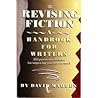 Revising Fiction: A Handbook for Writers Revising Fiction: A Handbook for Writers