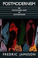 Postmodernism Or The Cultural Logic Of Late Capitalism