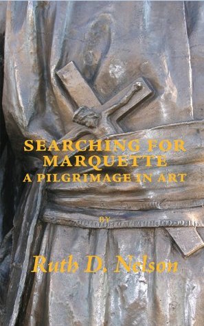 Searching for Marquette: A Pilgrimage in Art (Paperback)