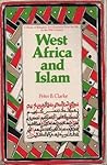 West Africa and Islam: A Study of Religious Development from the 8th to the 20th Century