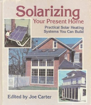 Solarizing Your Present Home: Practical Solar Heating Systems You Can Build (Hardcover)