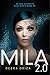 MILA 2.0: A YA Sci-Fi Thriller About a Girl Who Discovers She's a Hunted Android Programmed with Secret Skills