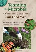 Teaming with Microbes: A Gardener's Guide to the Soil Food Web