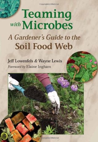 Teaming with Microbes: A Gardener's Guide to the Soil Food Web (Hardcover)