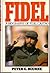 Fidel: A Biography of Fidel...