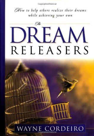 The Dream Releasers: How to Help Others Realize Their Dreams While Achieving Your Own (Hardcover)