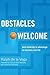 Obstacles Welcome: How to Turn Adversity into Advantage in Business and in Life