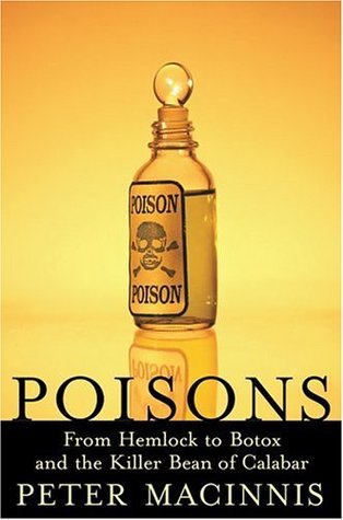 Poisons: From Hemlock to Botox to the Killer Bean of Calabar (Hardcover)
