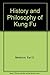 The Complete History and Philosophy of Kung Fu